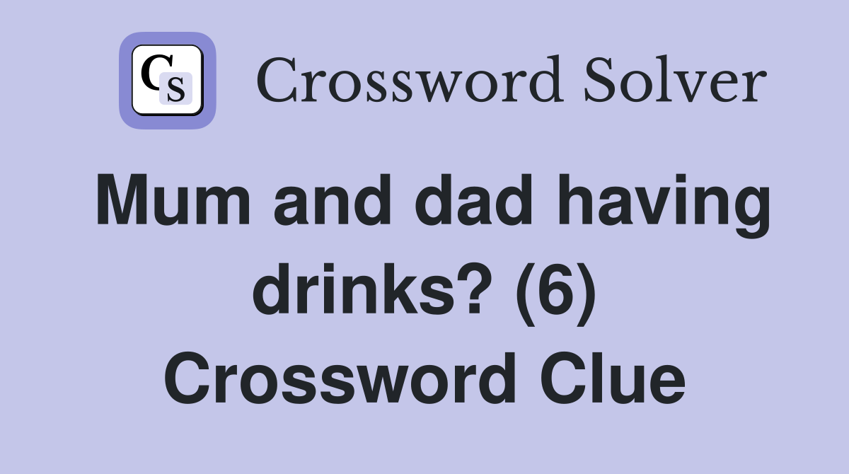 Mum and dad having drinks? (6) Crossword Clue