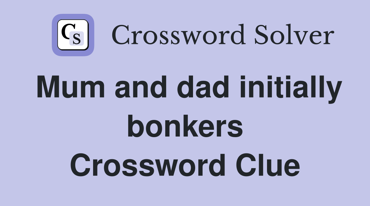 Mum and dad initially bonkers Crossword Clue