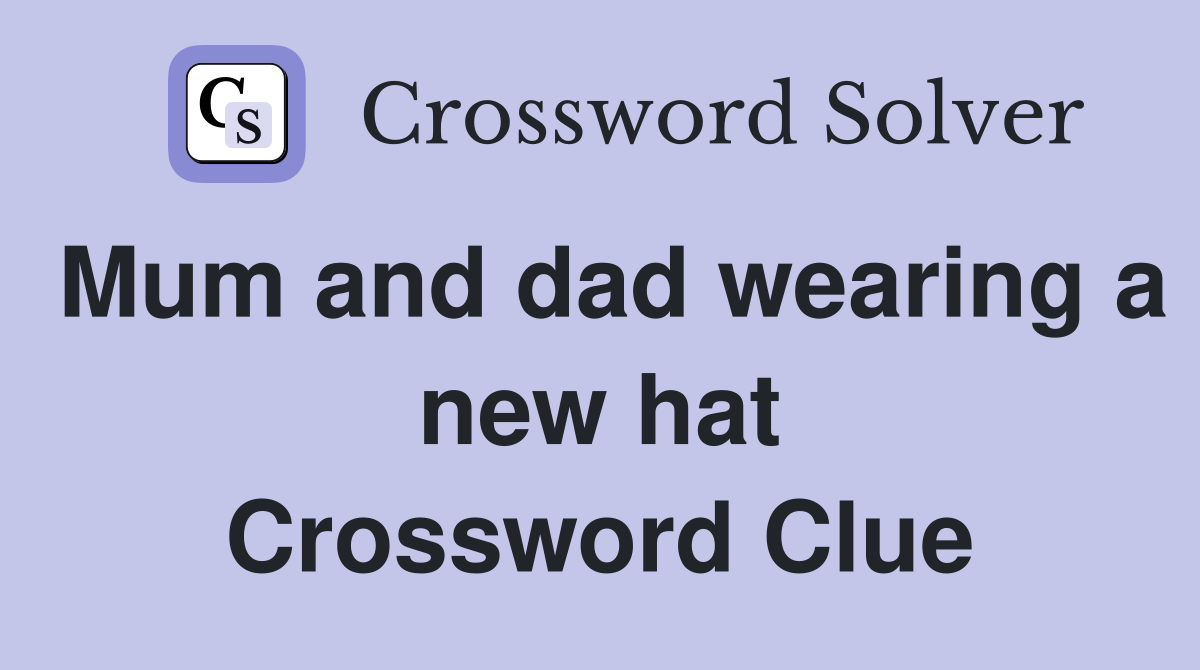 Mum and dad wearing a new hat Crossword Clue