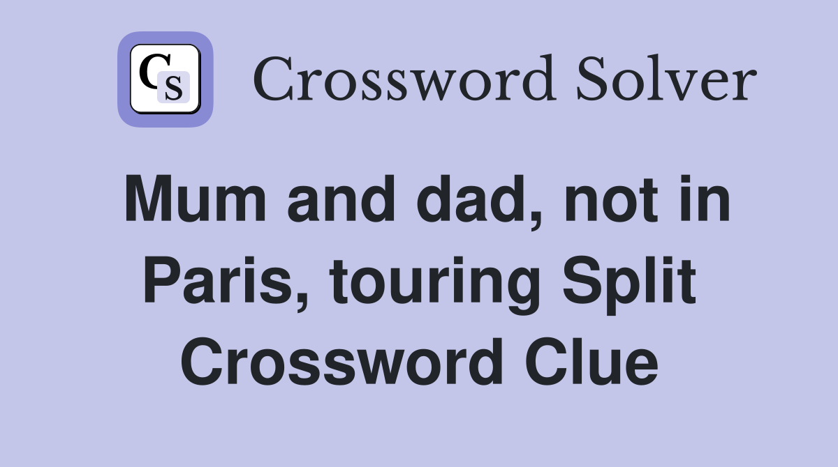 Mum and dad, not in Paris, touring Split Crossword Clue
