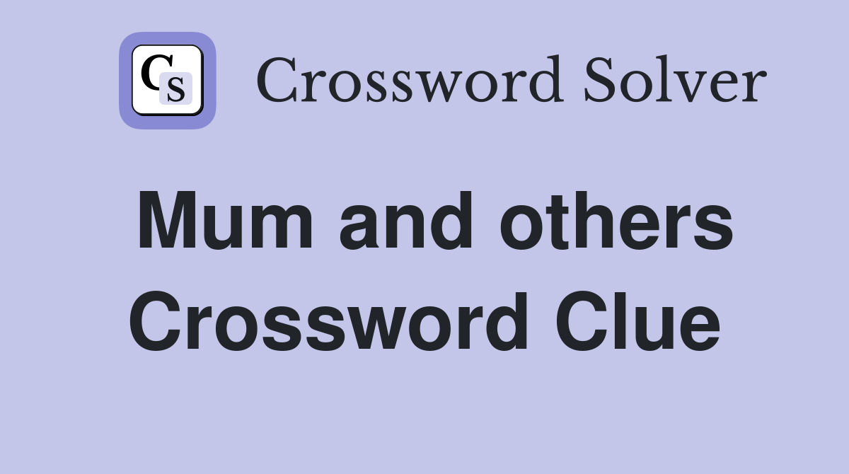 Mum and others Crossword Clue