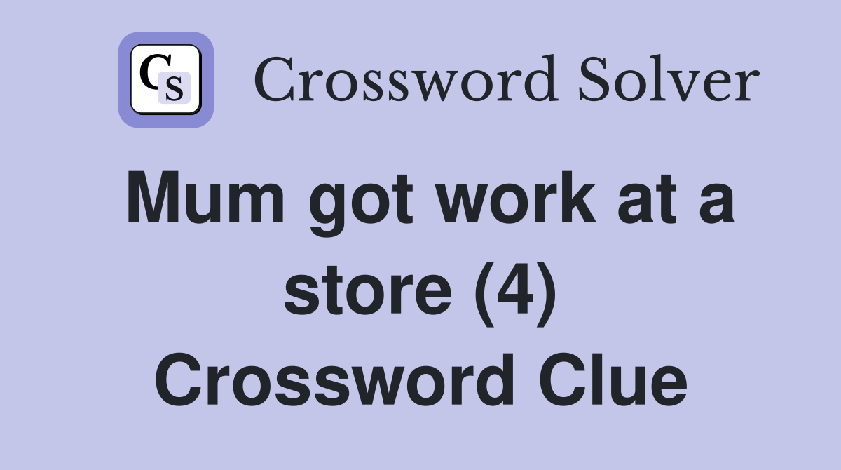Mum got work at a store (4) Crossword Clue
