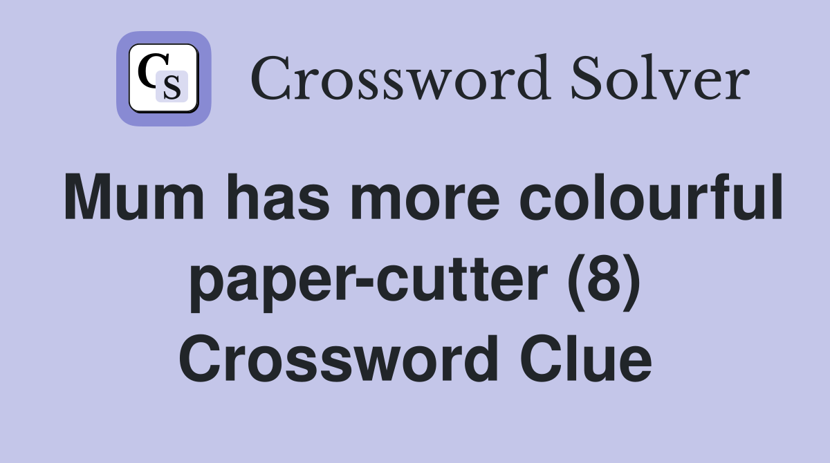 Mum has more colourful paper-cutter (8) Crossword Clue