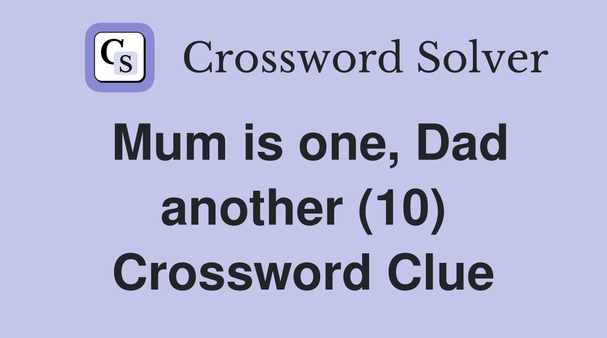 Mum is one, Dad another (10) Crossword Clue