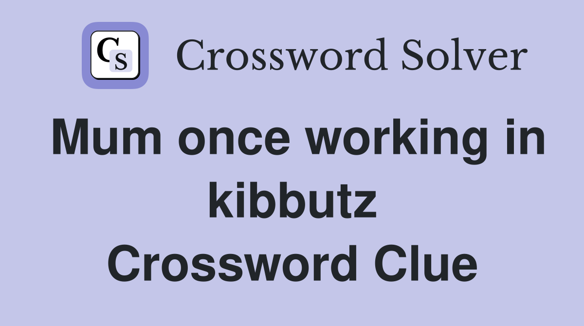 Mum once working in kibbutz Crossword Clue