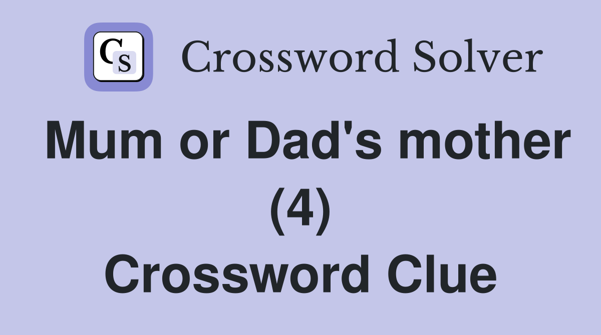 Mum or Dad's mother (4) Crossword Clue