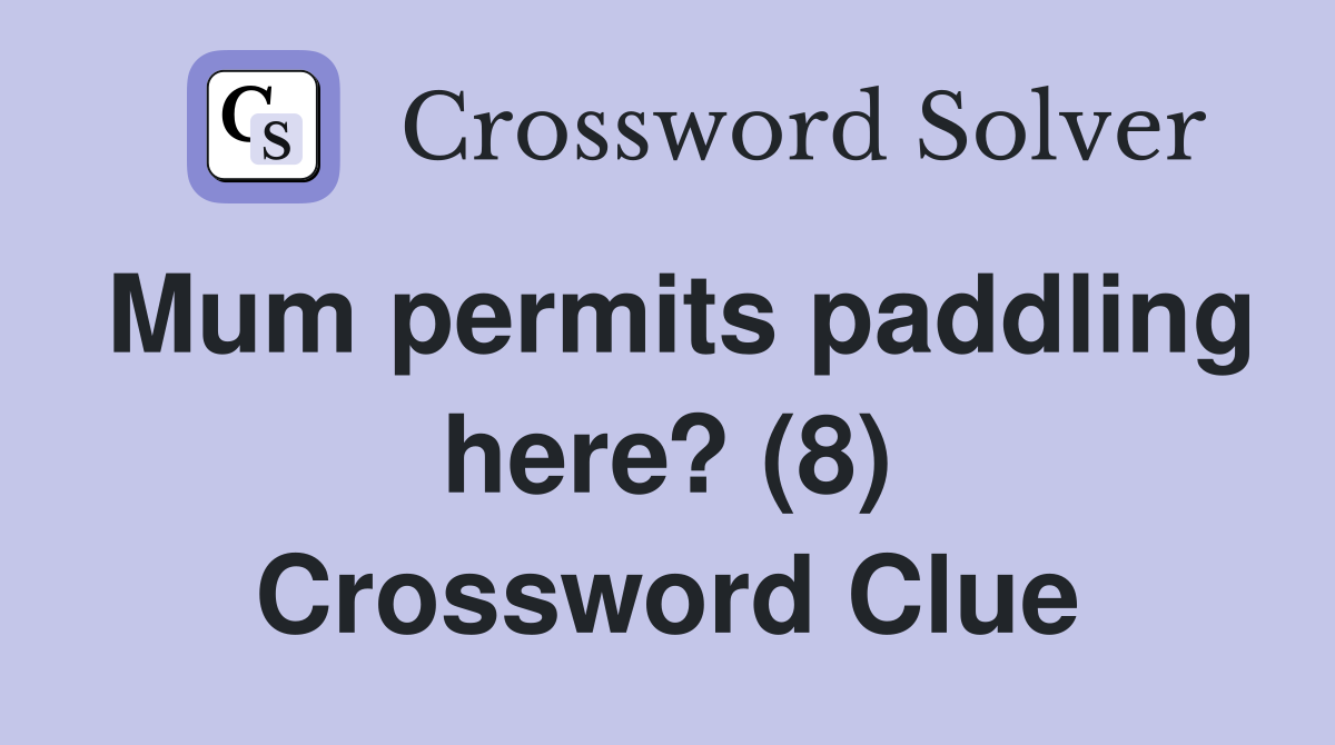 Mum permits paddling here? (8) Crossword Clue