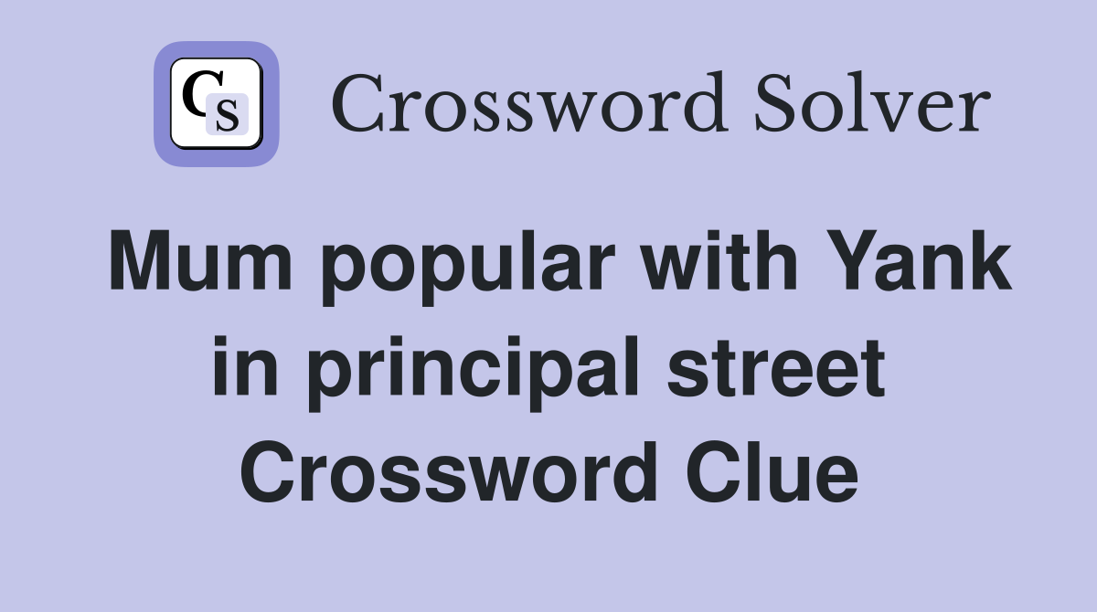 Mum popular with Yank in principal street Crossword Clue