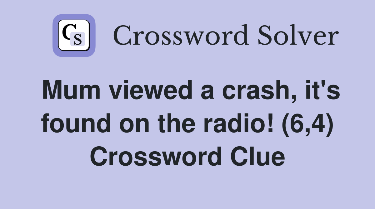 Mum viewed a crash, it's found on the radio! (6,4) Crossword Clue