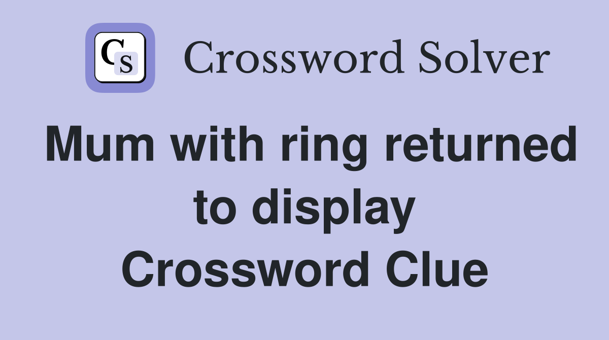 Mum with ring returned to display Crossword Clue