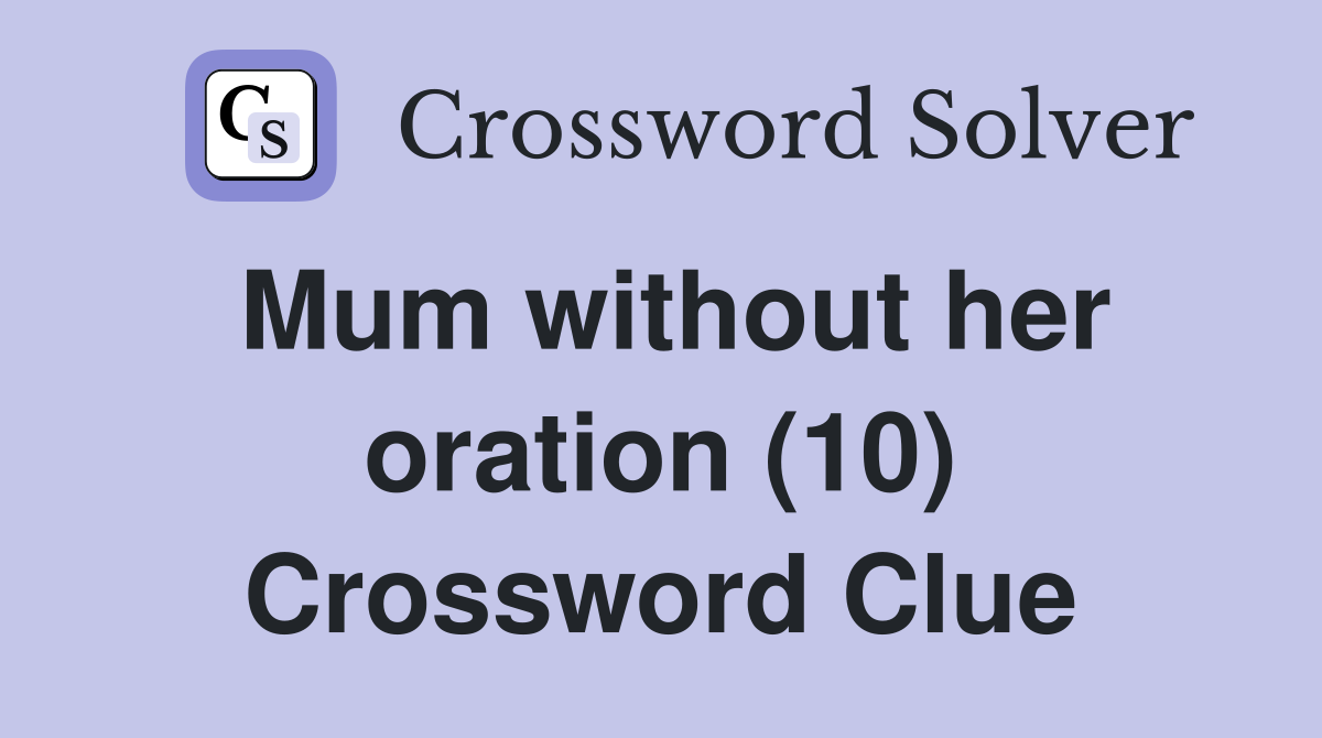 Mum without her oration (10) Crossword Clue