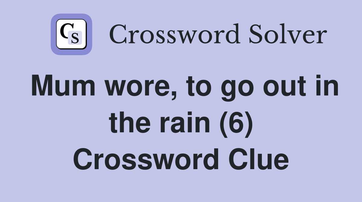 Mum wore, to go out in the rain (6) Crossword Clue