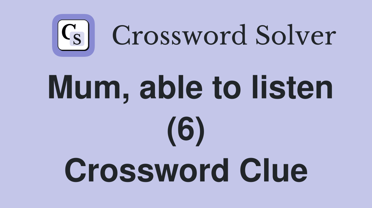 Mum, able to listen (6) Crossword Clue