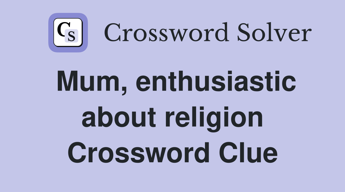 Mum, enthusiastic about religion Crossword Clue