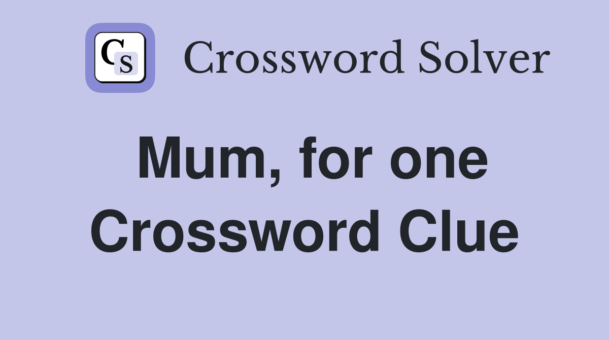 Mum, for one Crossword Clue