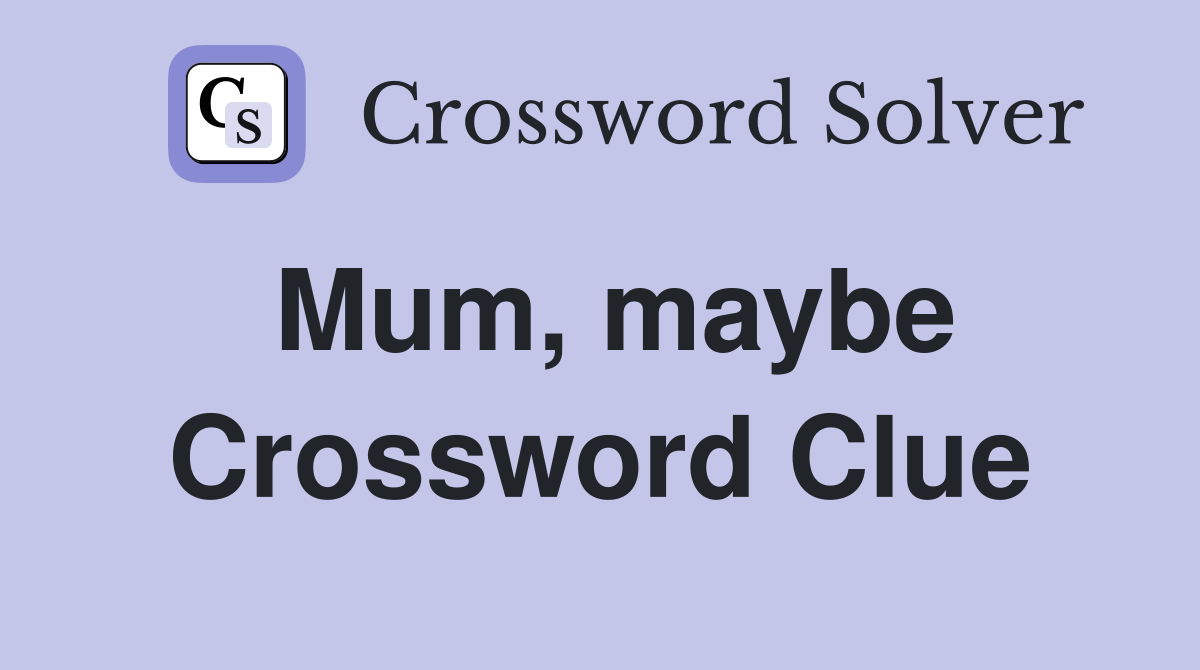 Mum, maybe Crossword Clue