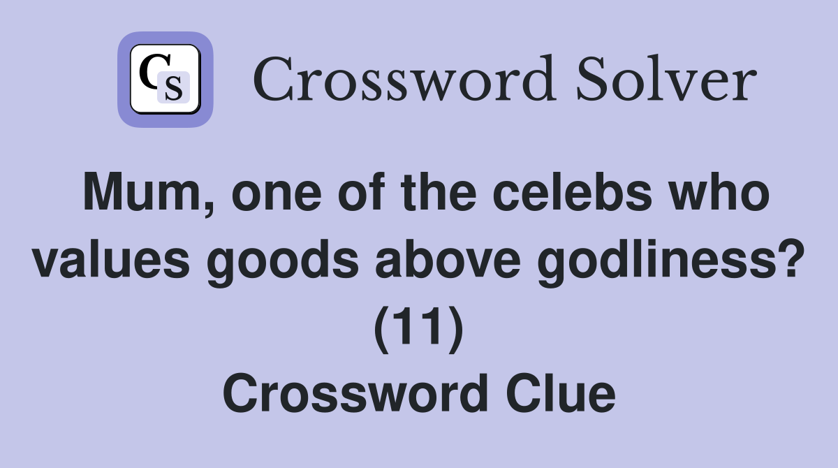Mum, one of the celebs who values goods above godliness? (11) Crossword Clue