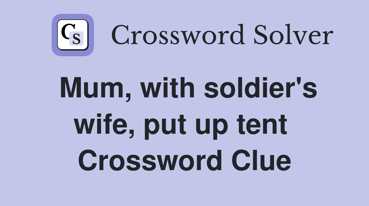 Mum, with soldier's wife, put up tent  Crossword Clue