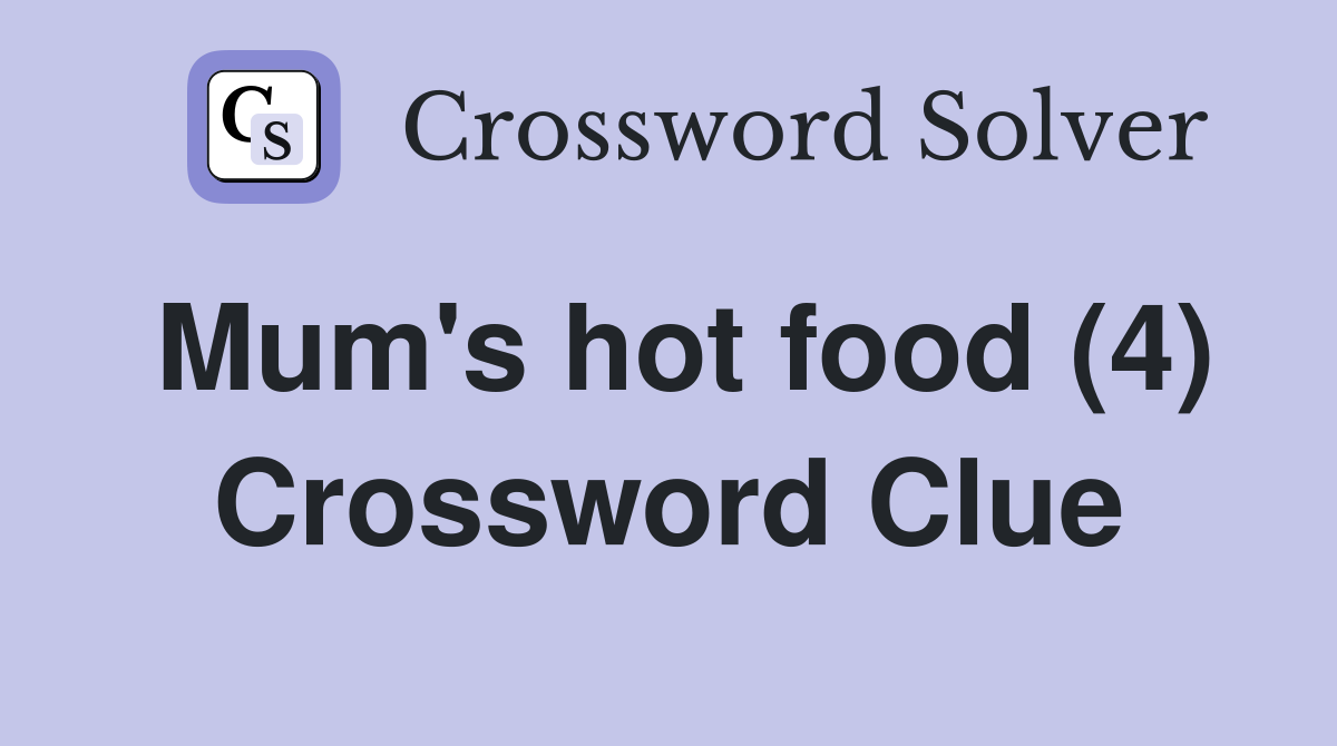 Mum's hot food (4) Crossword Clue