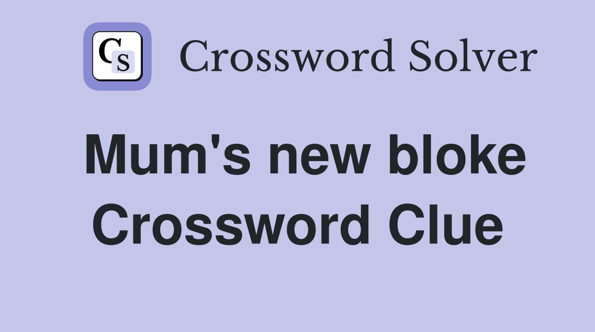 Mum's new bloke Crossword Clue