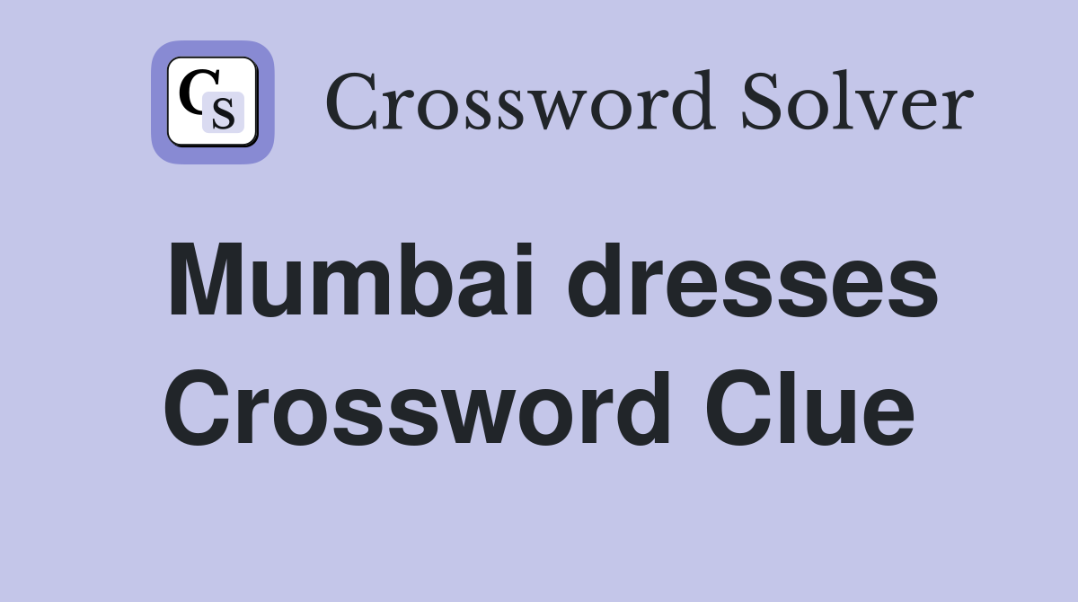 Mumbai dresses Crossword Clue
