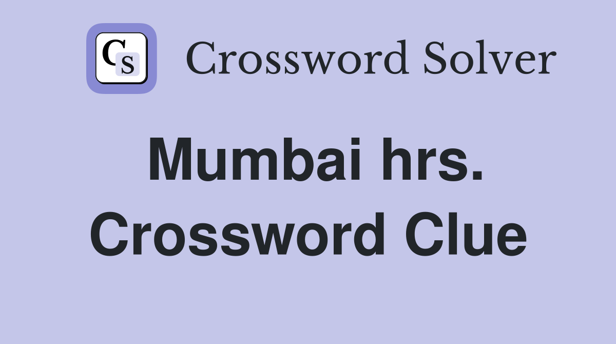 Mumbai hrs. Crossword Clue
