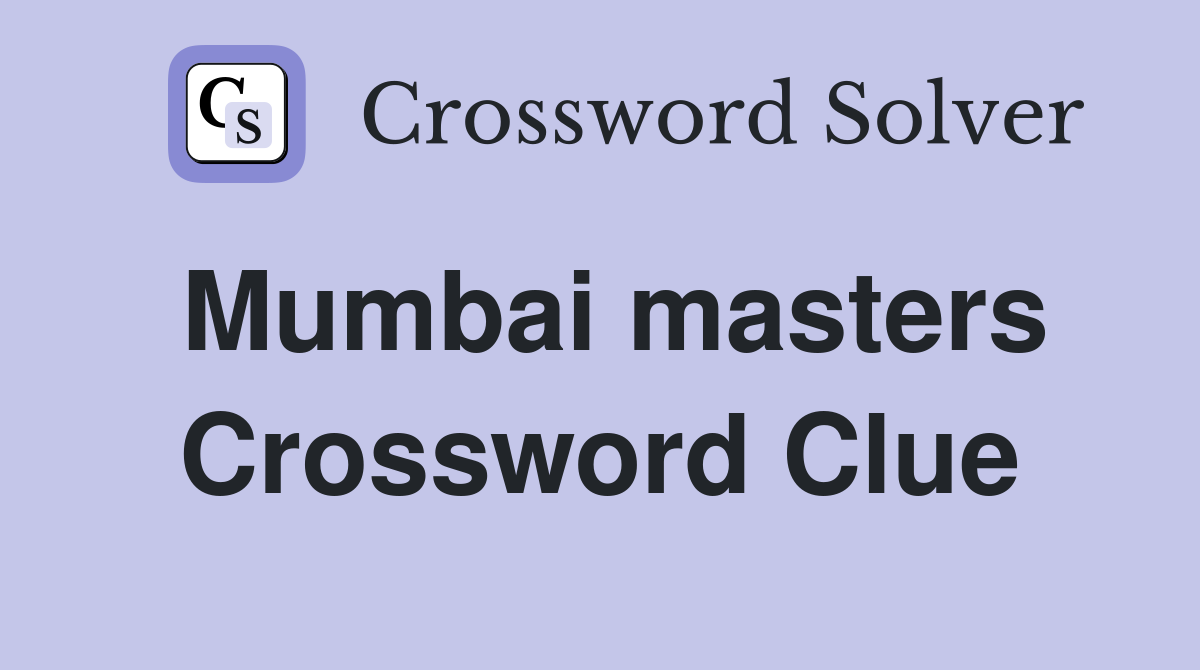 Mumbai masters Crossword Clue