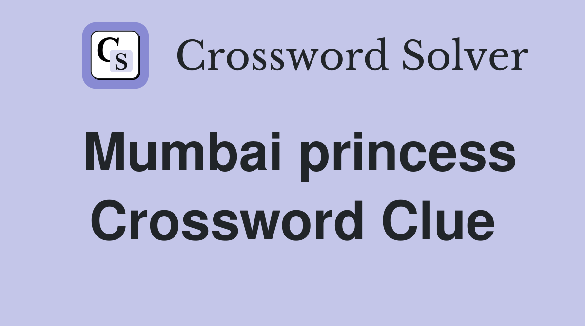 Mumbai princess Crossword Clue