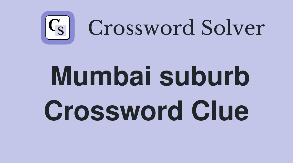 Mumbai suburb Crossword Clue