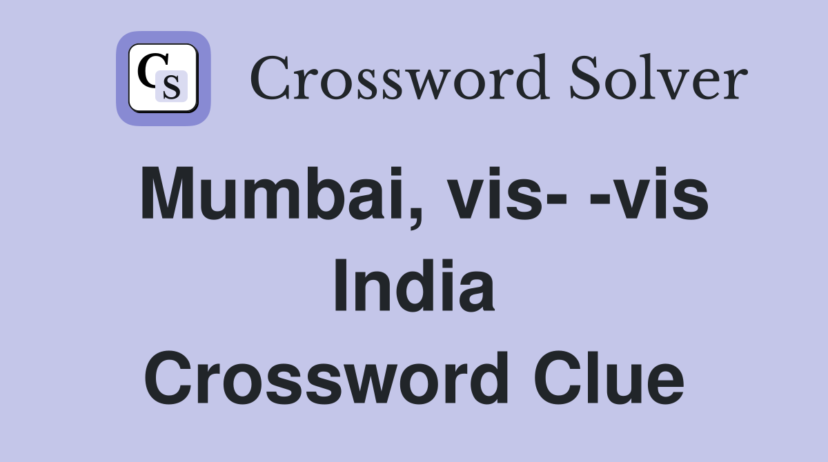 Mumbai, vis- -vis India Crossword Clue