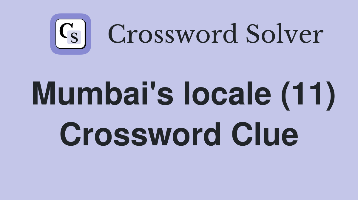 Mumbai's locale (11) Crossword Clue