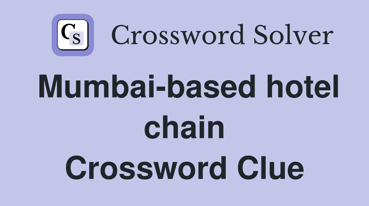 Mumbai-based hotel chain Crossword Clue