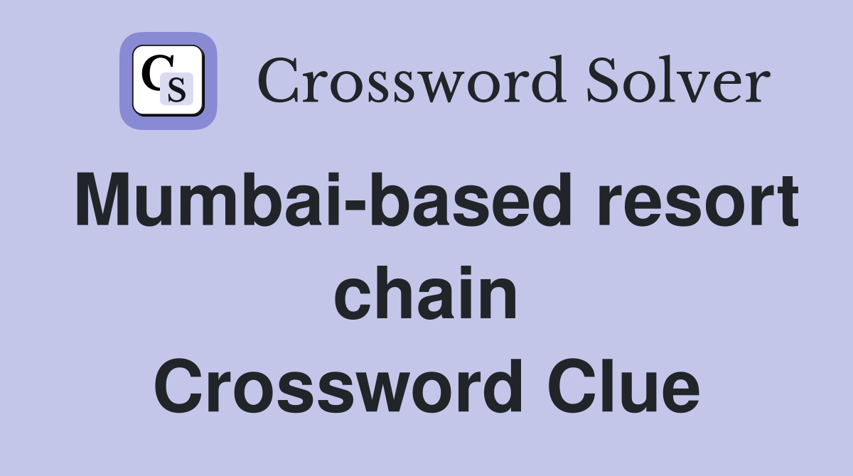 Mumbai-based resort chain Crossword Clue