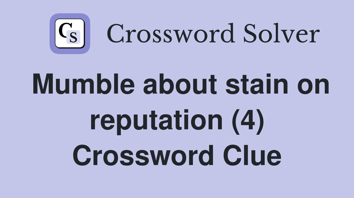 Mumble about stain on reputation (4) Crossword Clue