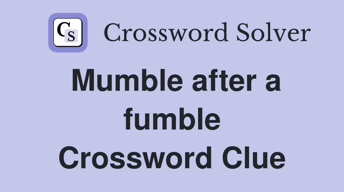 Mumble after a fumble Crossword Clue