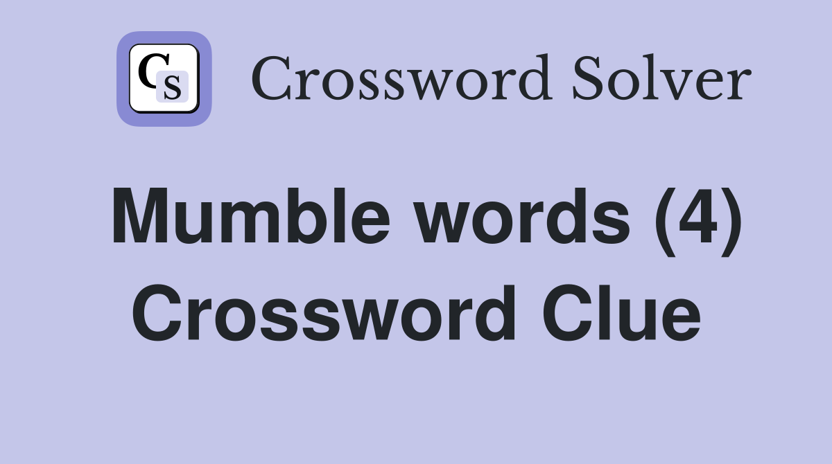 Mumble words (4) Crossword Clue
