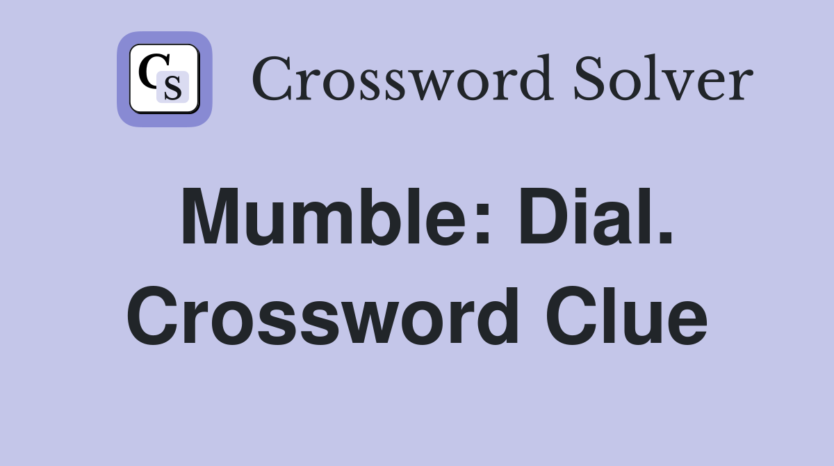 Mumble: Dial. Crossword Clue