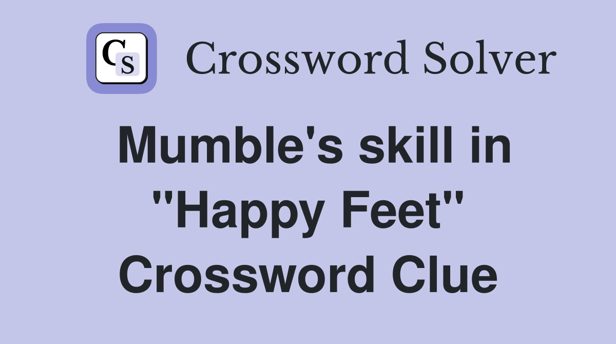 Mumble's skill in "Happy Feet" Crossword Clue