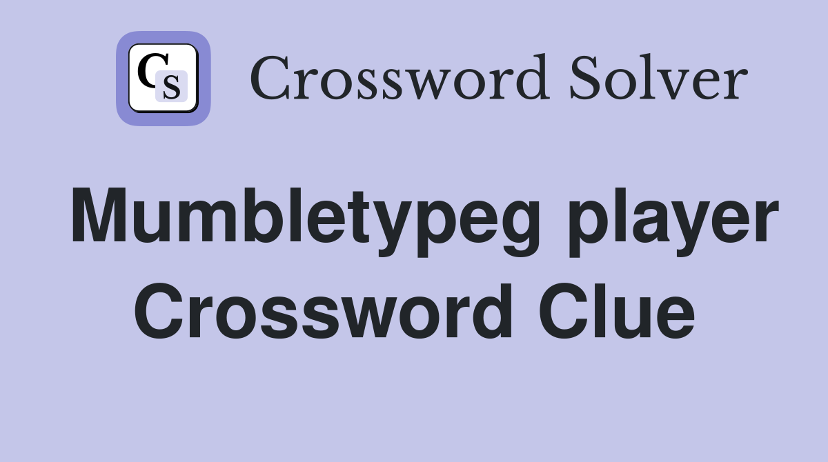 Mumbletypeg player Crossword Clue