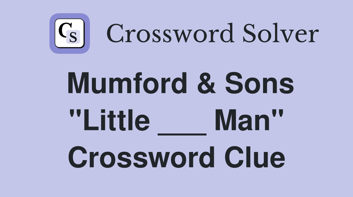 Mumford & Sons "Little ___ Man" Crossword Clue