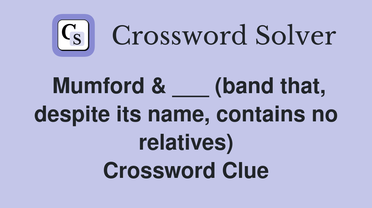 Mumford & ___ (band that, despite its name, contains no relatives) Crossword Clue