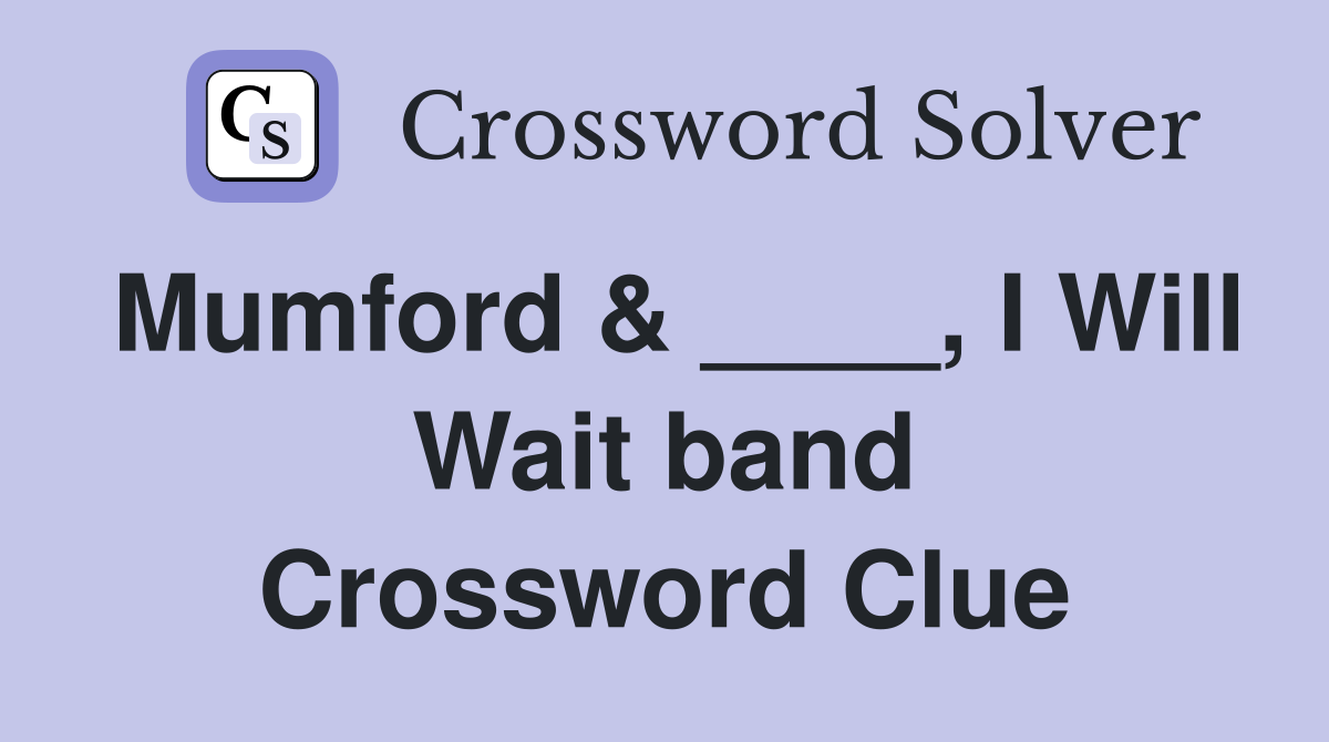 Mumford & ____, I Will Wait band Crossword Clue