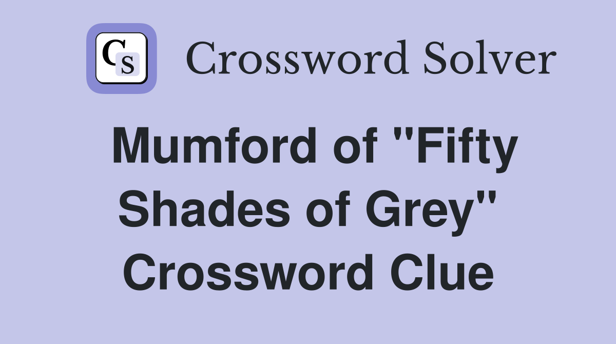 Mumford of "Fifty Shades of Grey" Crossword Clue