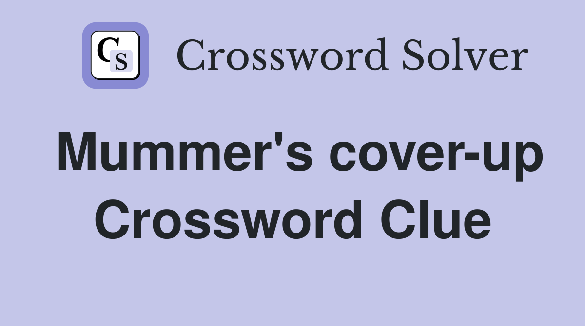 Mummer's cover-up Crossword Clue