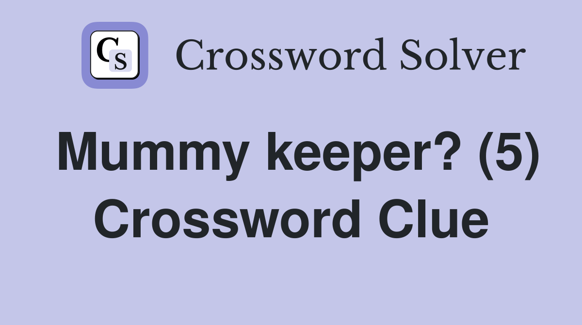 Mummy keeper? (5) Crossword Clue