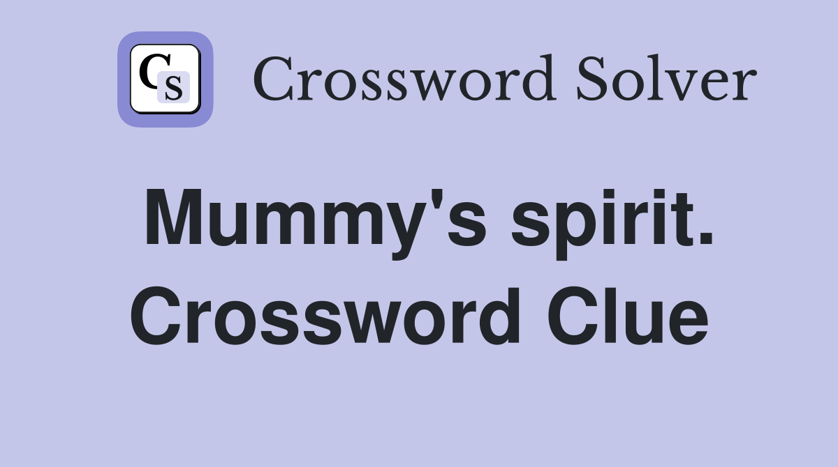 Mummy's spirit. Crossword Clue