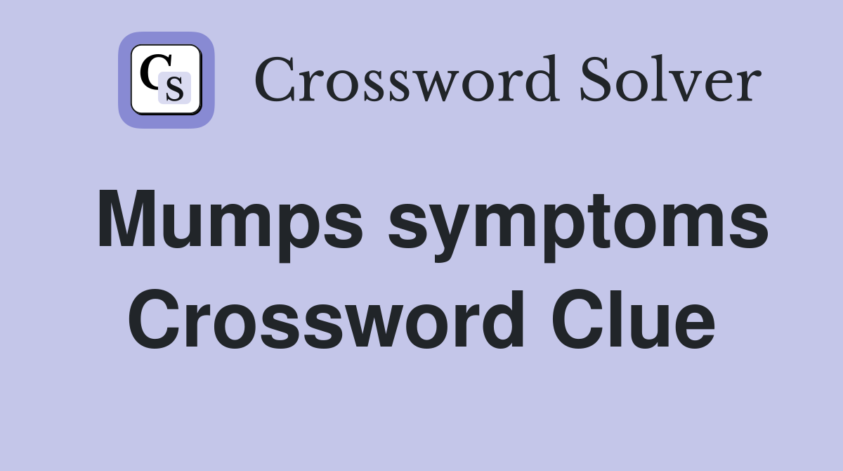 Mumps symptoms Crossword Clue