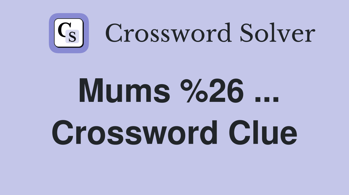 Mums %26 ... Crossword Clue