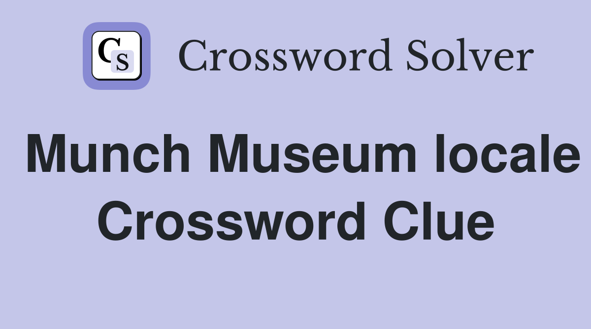 Munch Museum locale Crossword Clue
