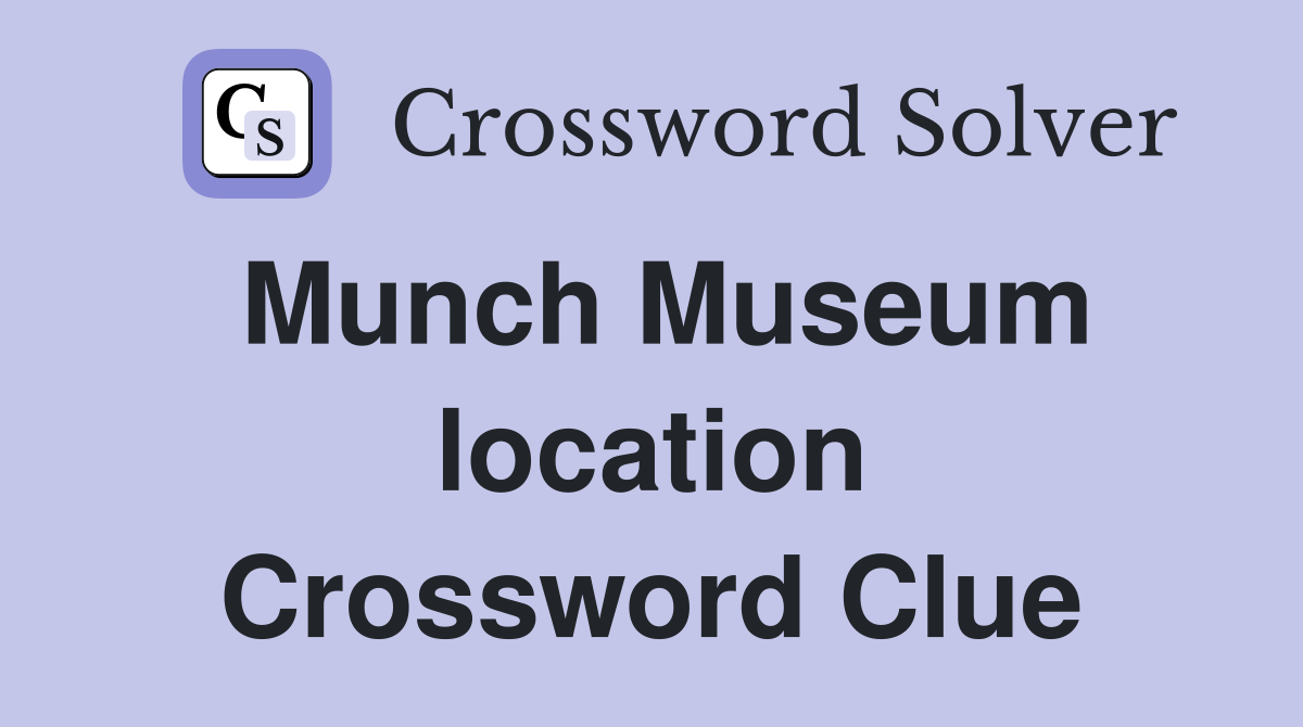 Munch Museum location Crossword Clue
